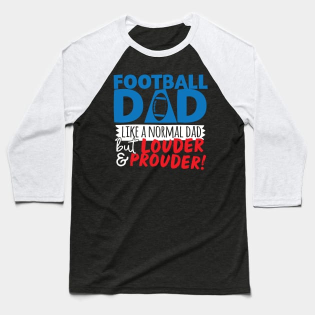 Football Dad Like A Normal Dad But Louder & Prouder Baseball T-Shirt by thingsandthings